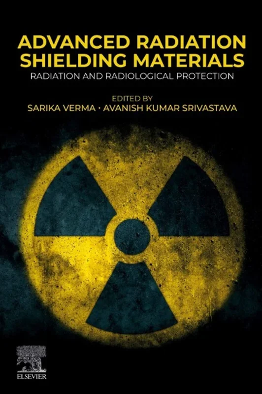 Advanced Radiation Shielding Materials: Radiation and Radiological Protection