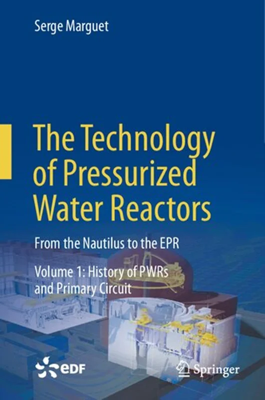 The Technology of Pressurized Water Reactors Volume 1: History of PWRs and Primary Circuit