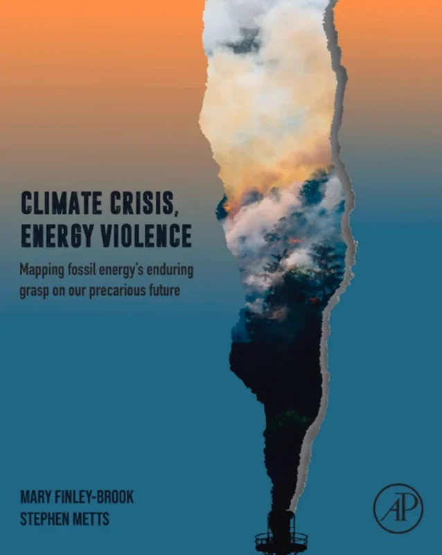 Climate Crisis, Energy Violence: Mapping Fossil Energy's Enduring Grasp on Our Precarious Future