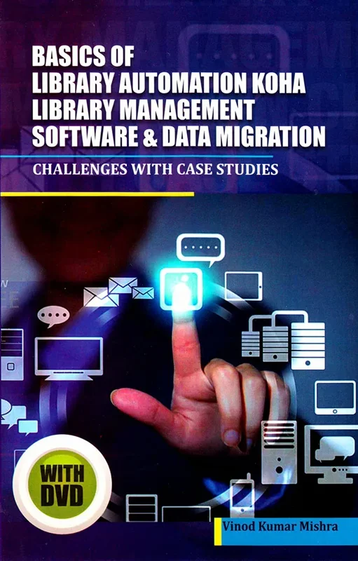 Basics of Library Automation, KOHA Library Management Software & Data Migration: Challenges with Case Studies