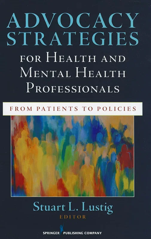 Advocacy Strategies for Health and Mental Health Professionals: From Patients to Policies